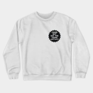 Cried but Did The Thing Anyway joke Crewneck Sweatshirt